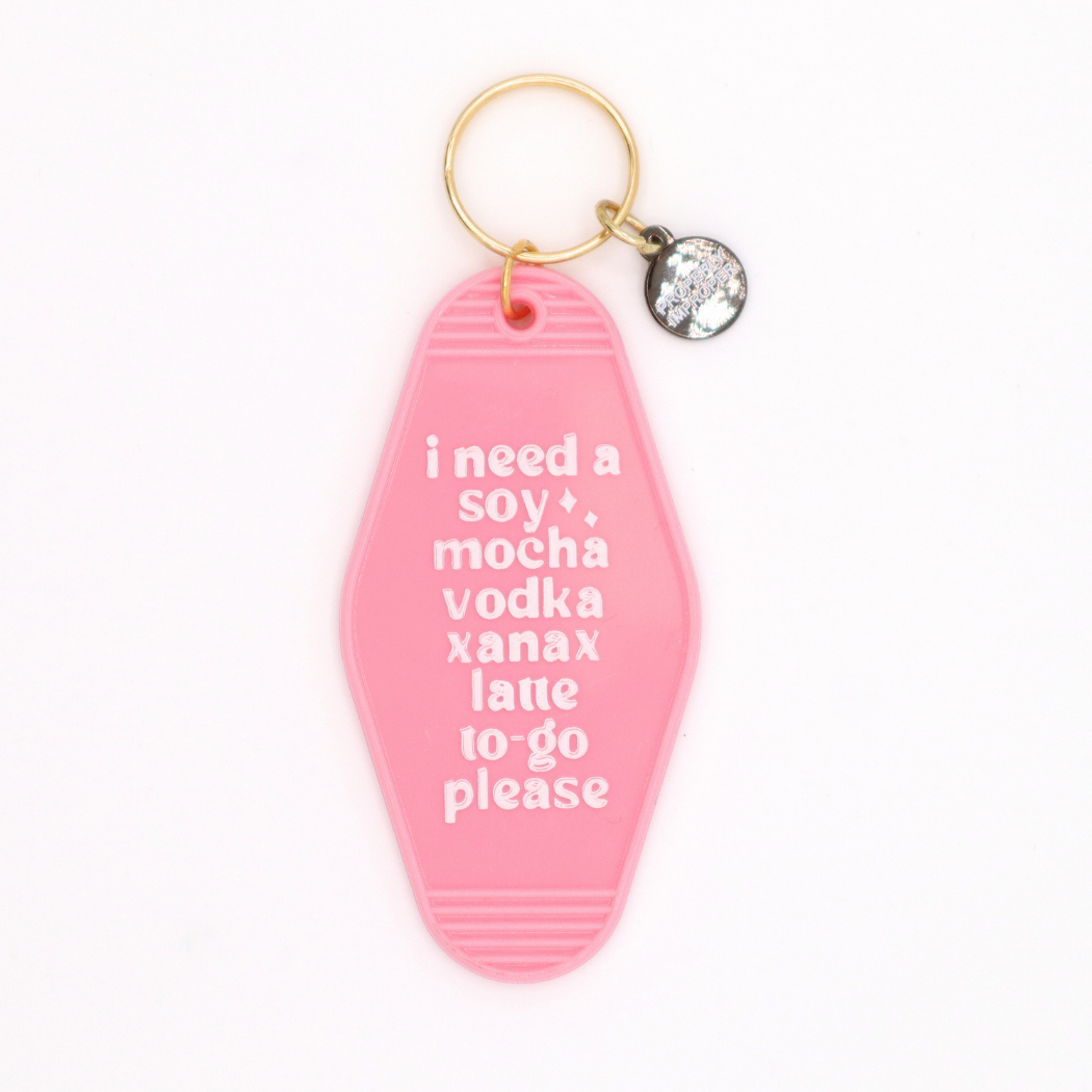 I Need A Soy Mocha Vodka Xanax Latte - Keychain
