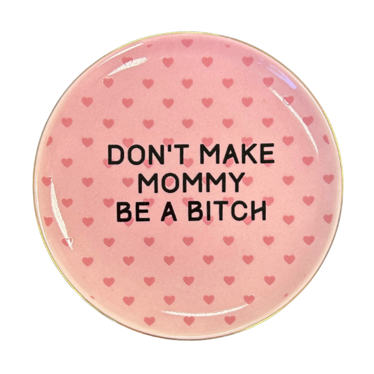 Don't Make Mommy Be A Bitch - Round Trinket Tray