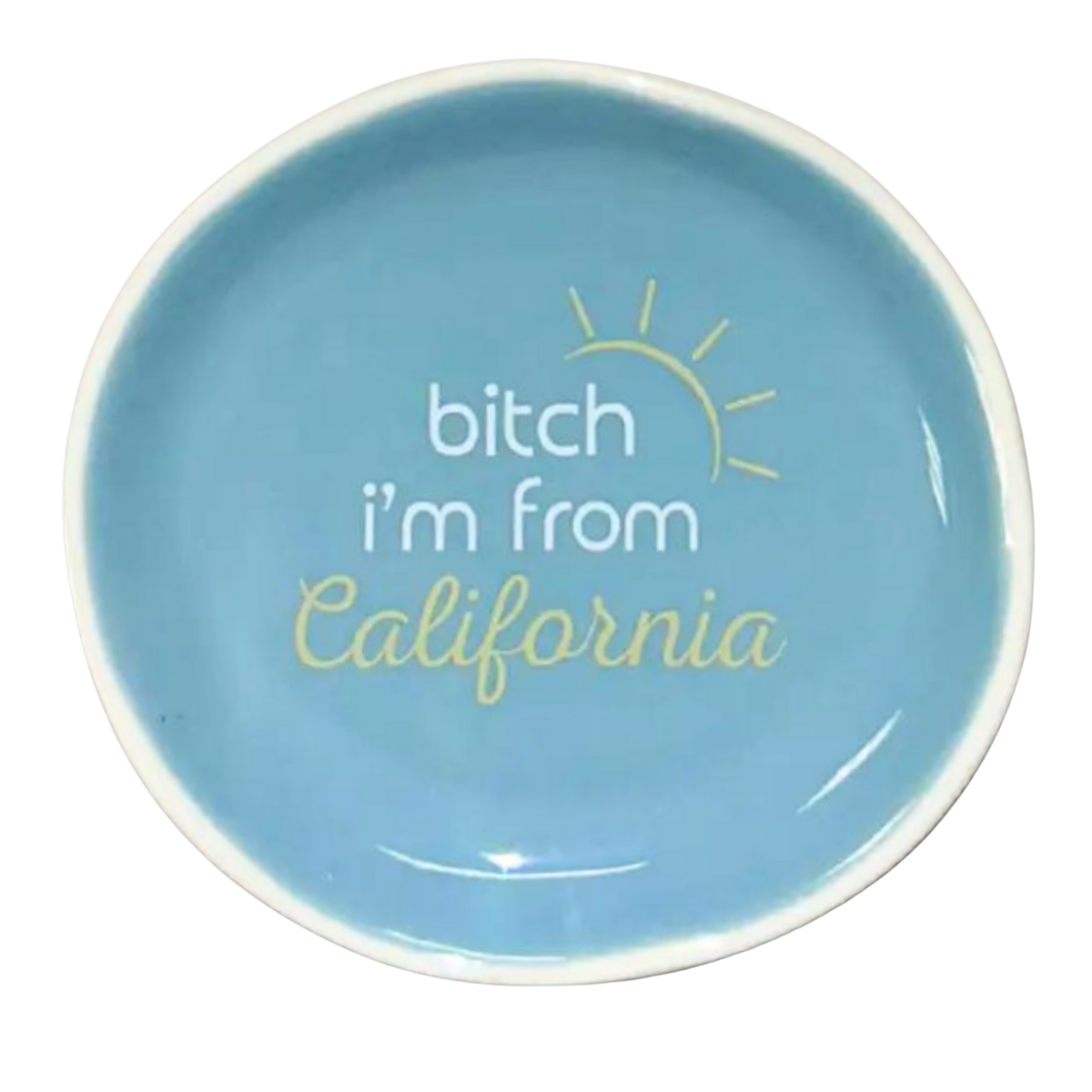 Bitch I'm From California - Round Trinket Tray