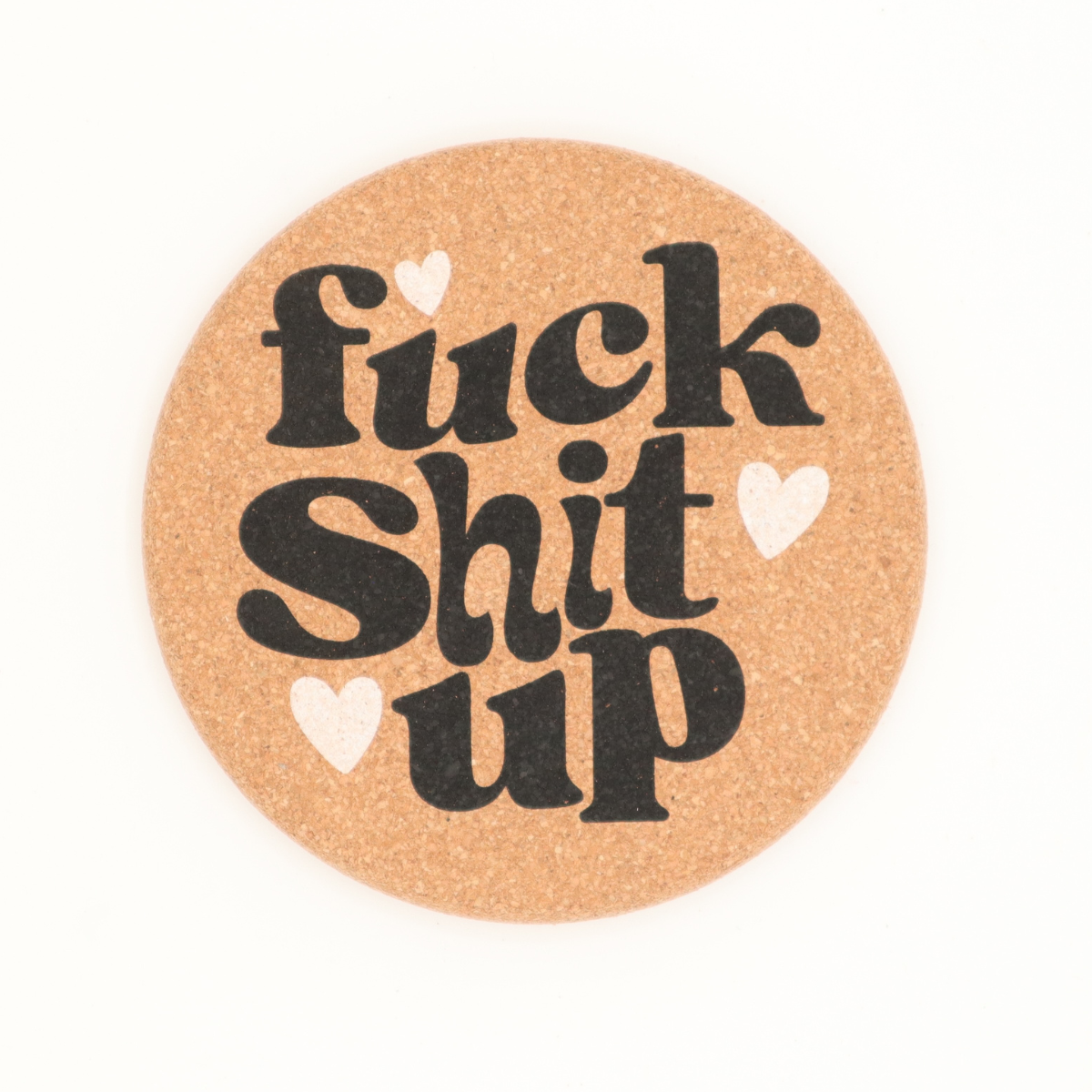 Fuck Shit Up - Cork Coaster