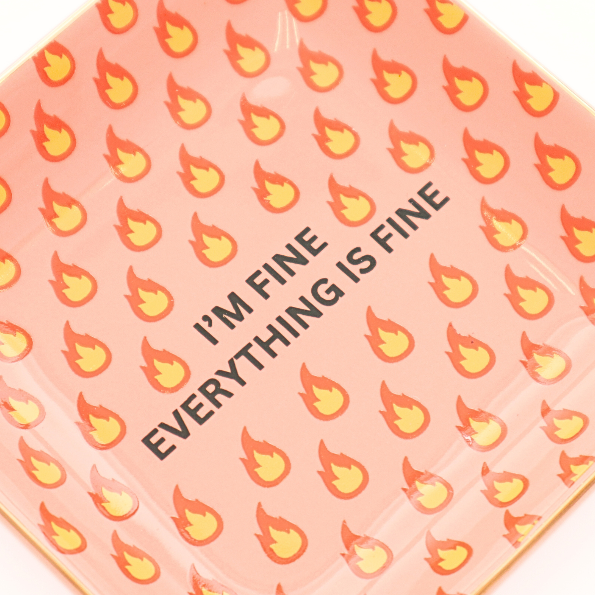 'I'm Fine. Everything Is Fine' - Square Trinket Tray