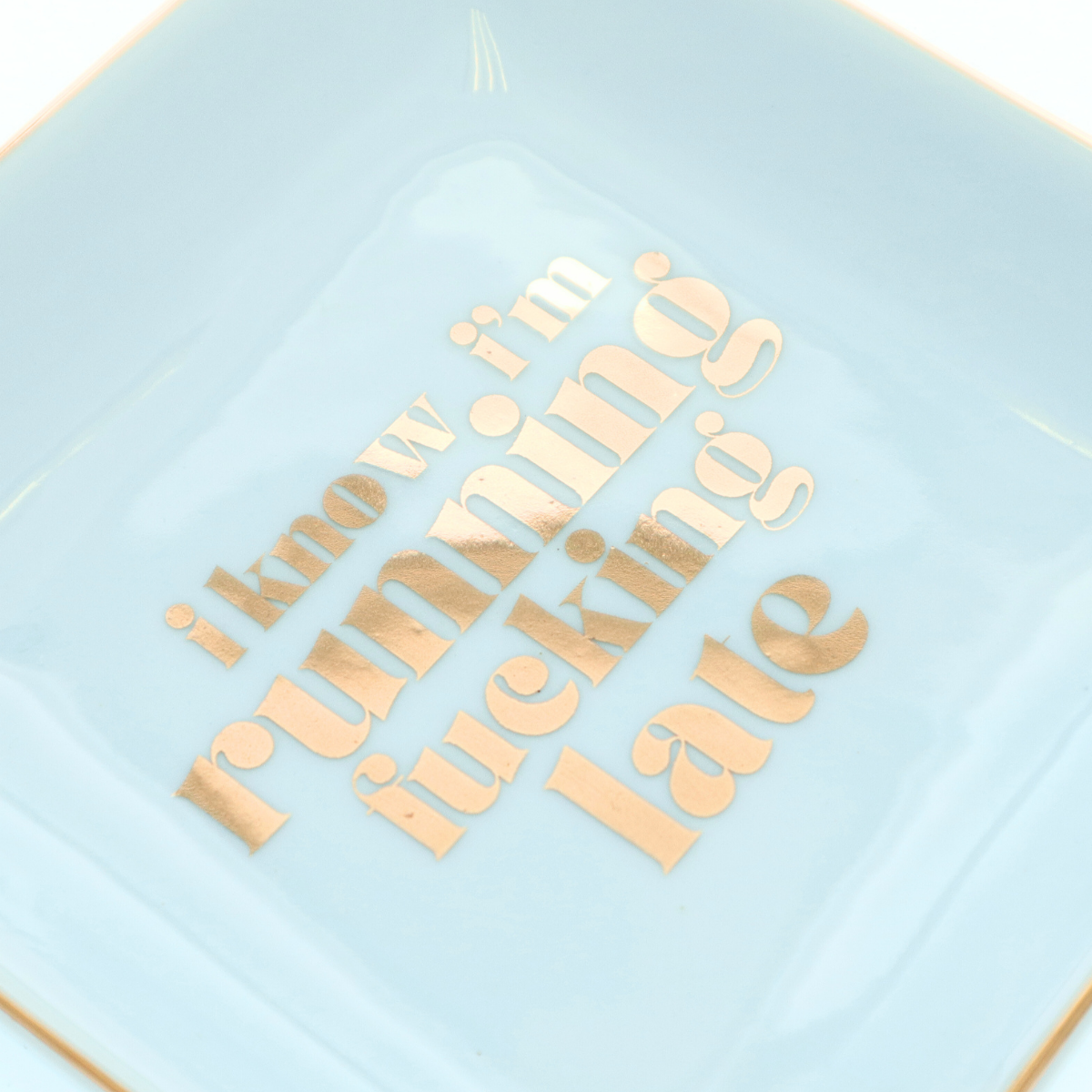 I know I'm Running Fucking Late - Square Trinket Tray