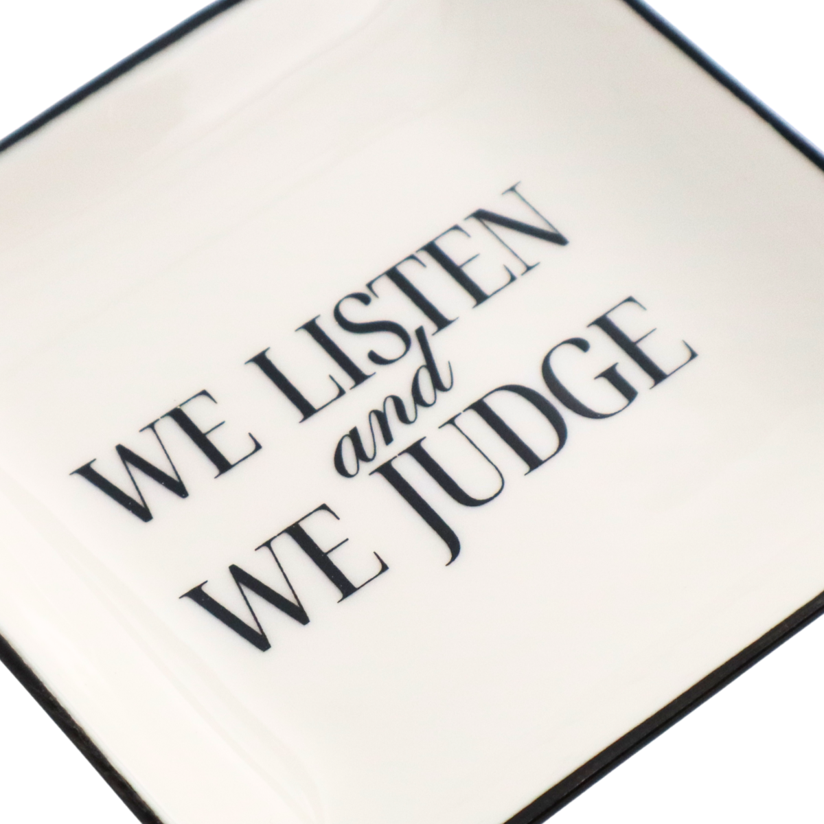 We Listen and We Judge - Square Trinket Tray