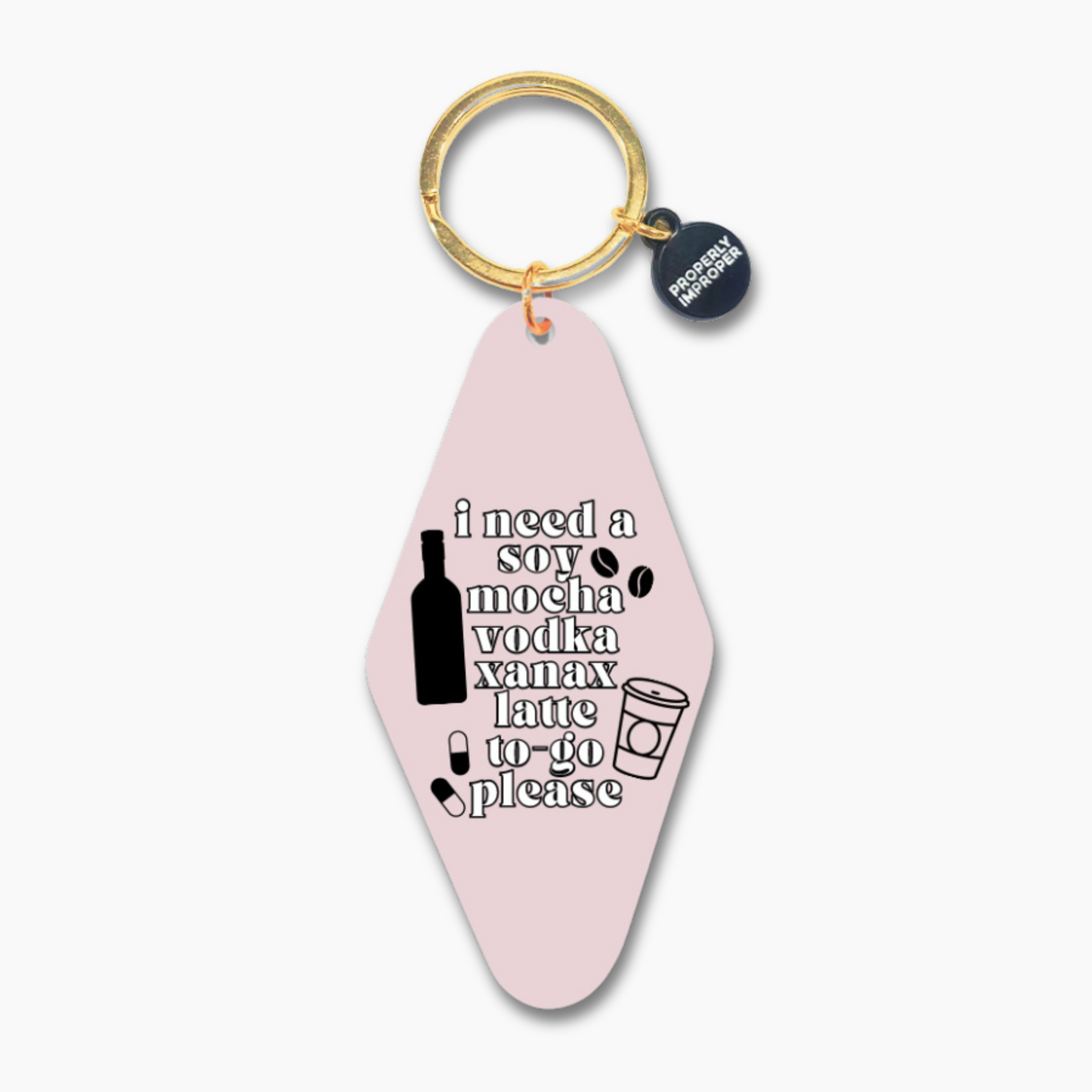 I Need A Soy Mocha Vodka Xanax Latte - Graphic Keychain