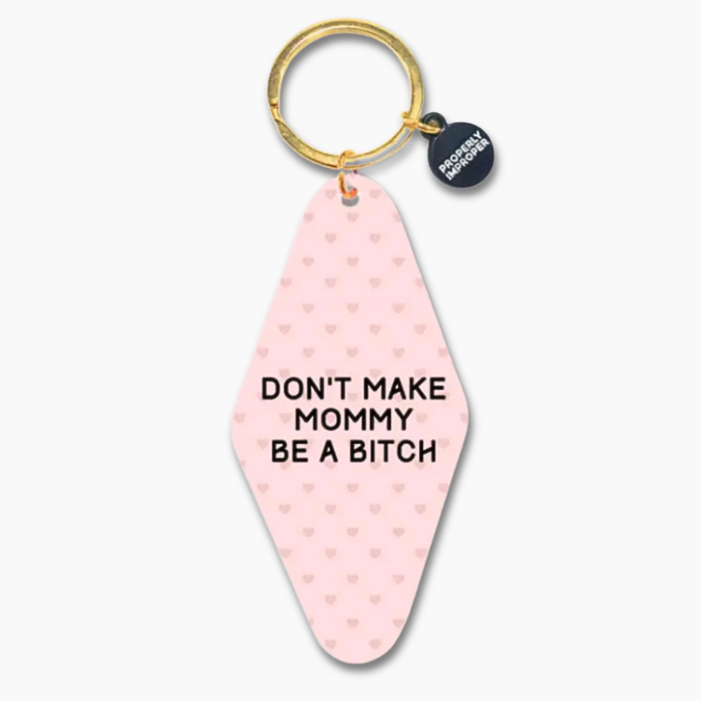 Don't Make Mommy Be A Bitch - Keychain