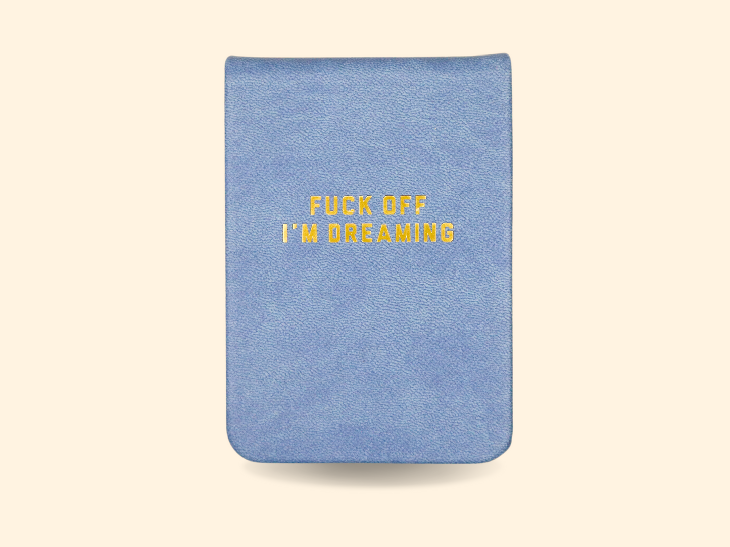 Fuck Off I’m Dreaming - Leatherette Pocket Journal