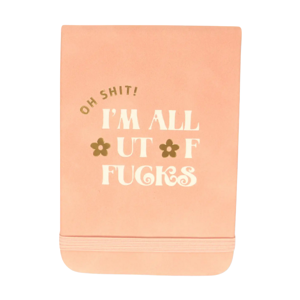 Oh Shit! I'm All Out Of Fucks - Leatherette Pocket Journal
