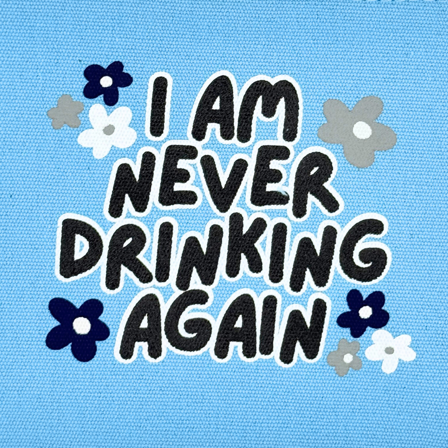 Canvas Pouch I Am Never Drinking Again