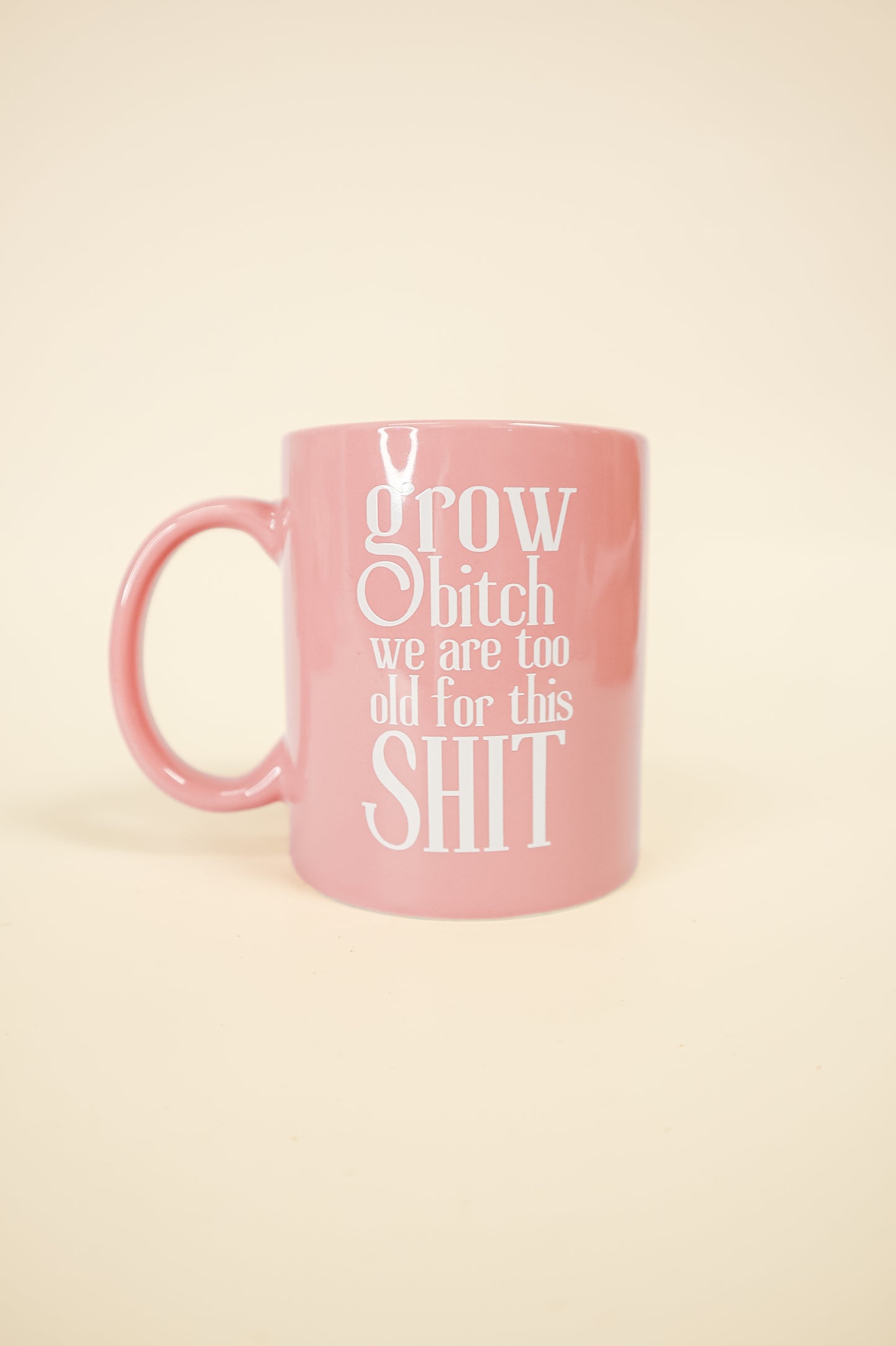 Grow Bitch We Are Too Old For This Shit Mug