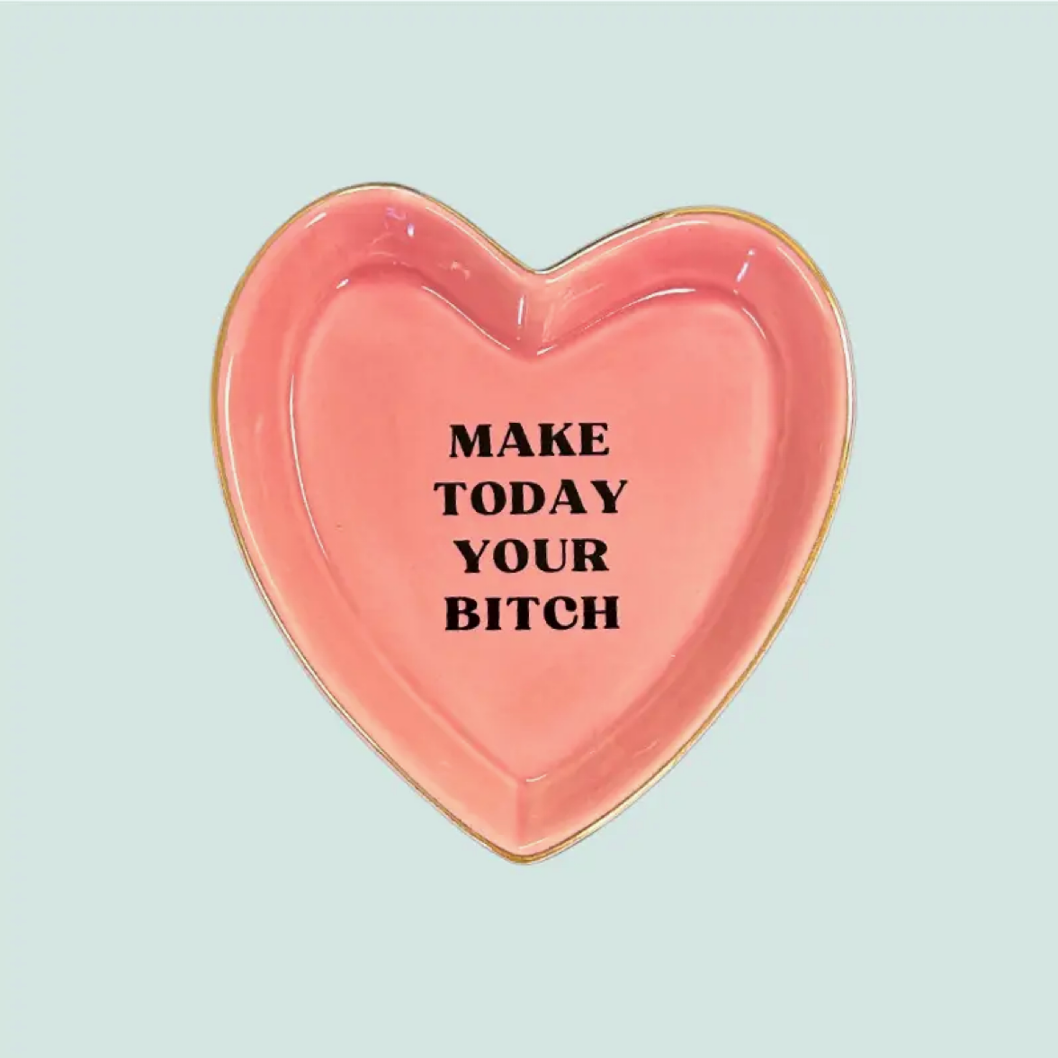 Make Today Your Bitch - Heart Trinket Tray