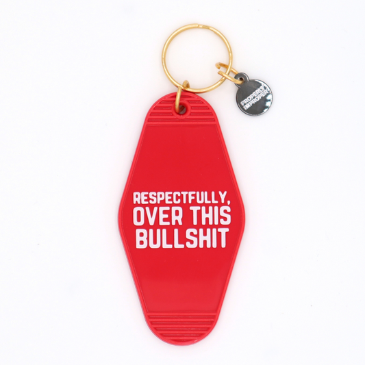 Respectfully Over This Bullshit - Keychain