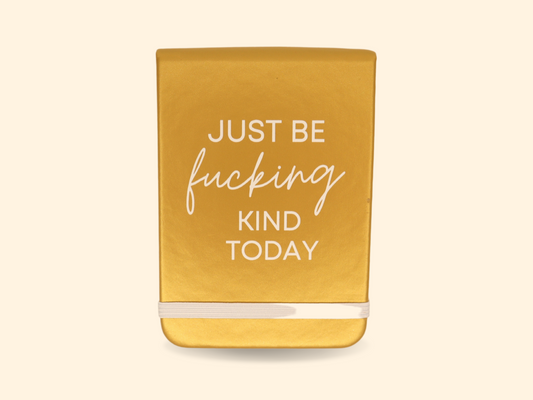 Just Be Fucking Kind Today Pocket Journal