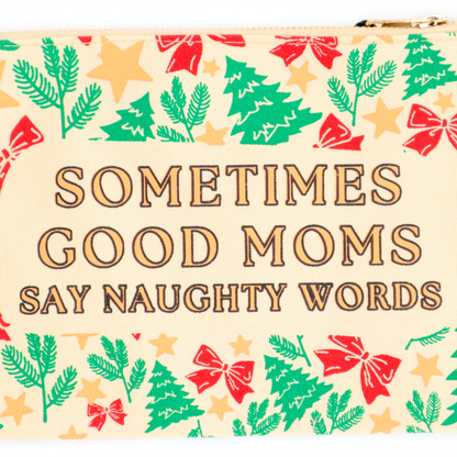 Sometimes Good Moms Say Naughty Words - Holiday Canvas Pouch