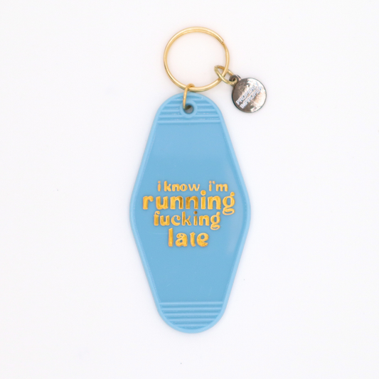 I Know I'm Running Fucking Late - Keychain