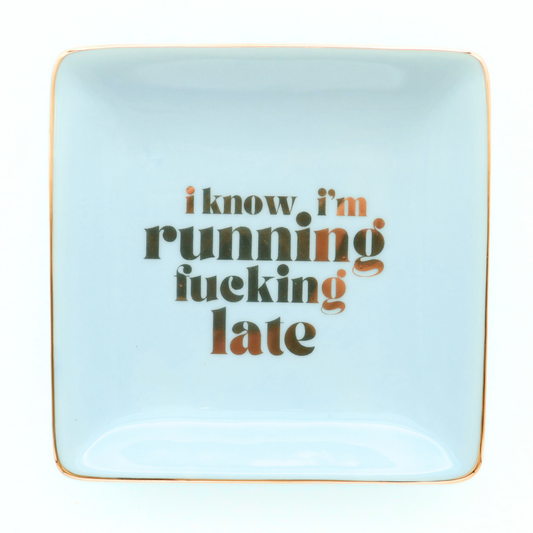 I know I'm Running Fucking Late - Square Trinket Tray