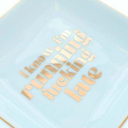I know I'm Running Fucking Late - Square Trinket Tray