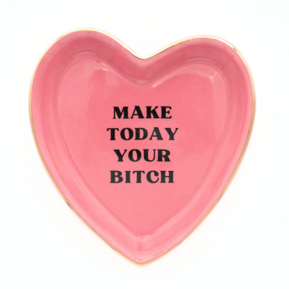 Make Today Your Bitch - Heart Trinket Tray