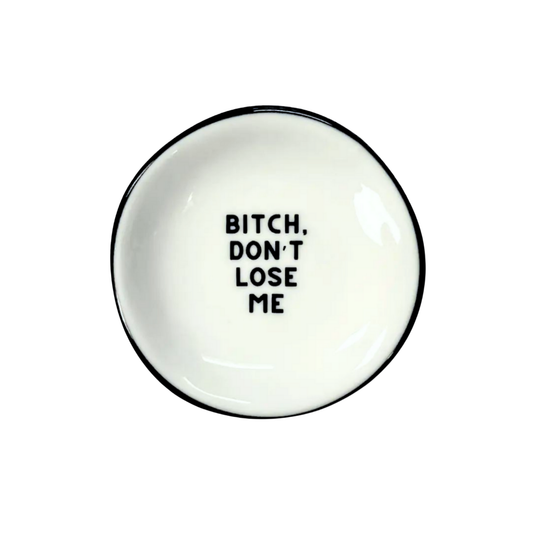 Bitch Don’t Lose Me - Ring Dish