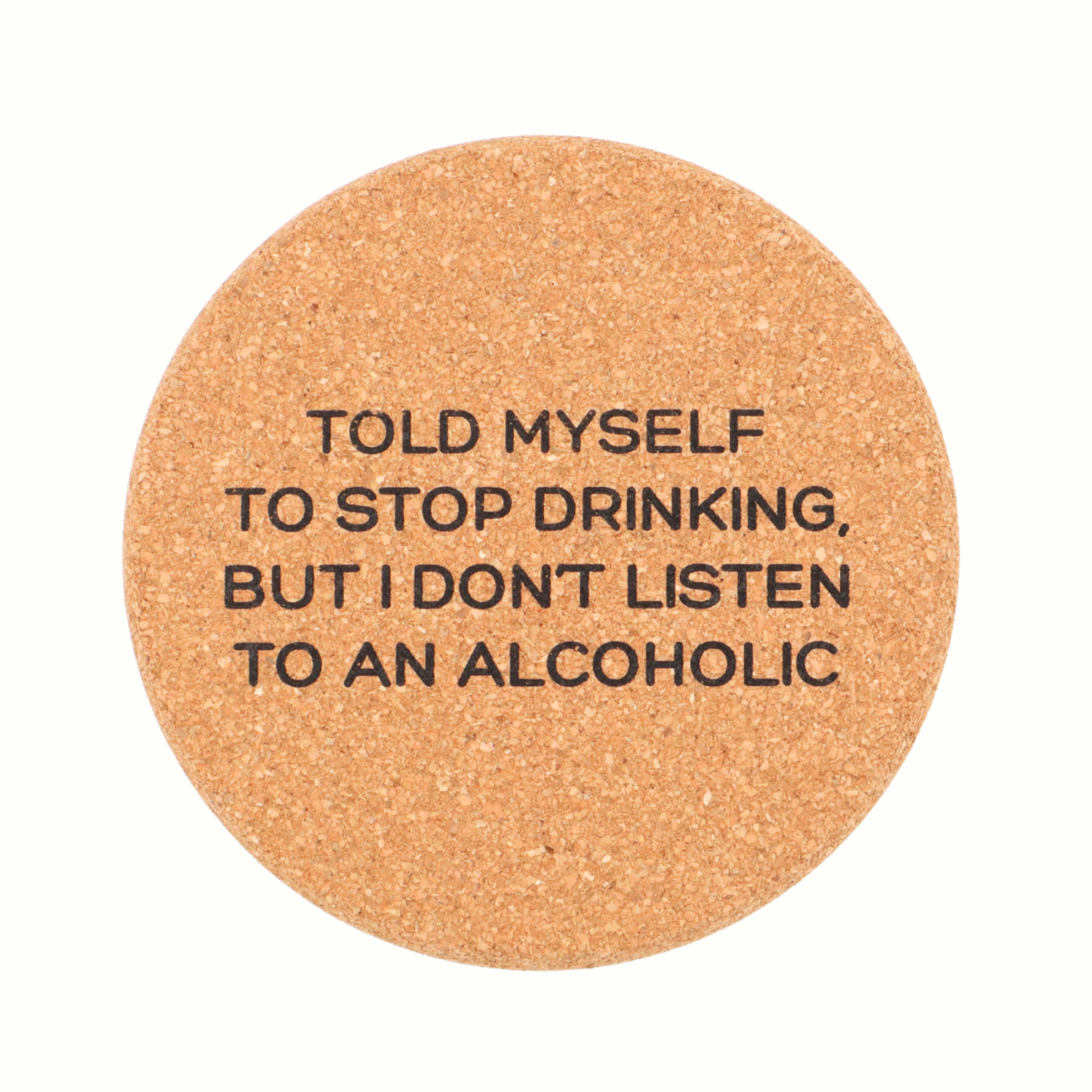 Cork Coaster Told Myself To Stop Drinking