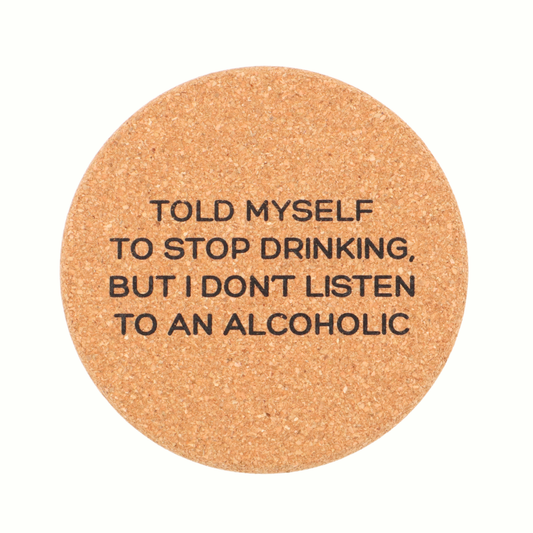 Cork Coaster Told Myself To Stop Drinking