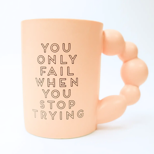 "You Only Fail When You Stop Trying" Mug