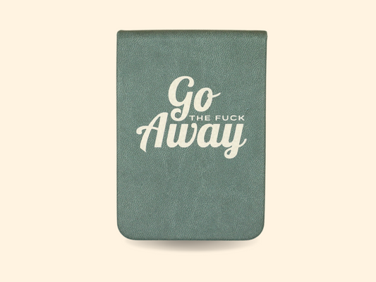 Go The Fuck Away - Leatherette Pocket Journal