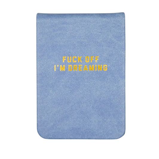 Fuck Off I’m Dreaming - Leatherette Pocket Journal