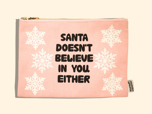 Santa Doesn't Believe In You Either - Holiday Canvas Pouch