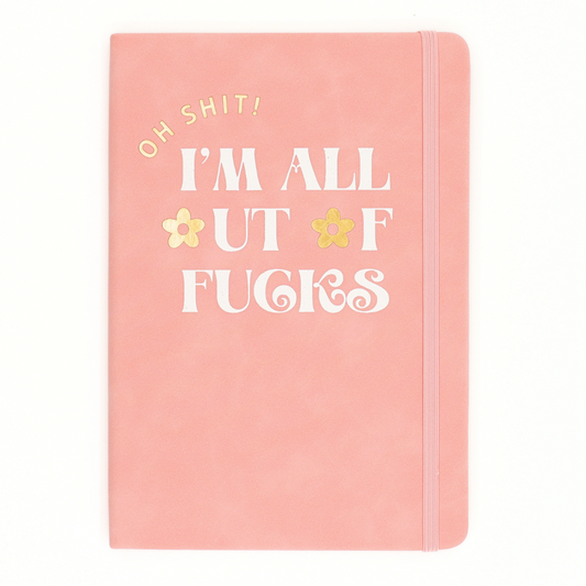 Oh Shit! I'm All Out Of Fucks - Vegan Leather Journal A5