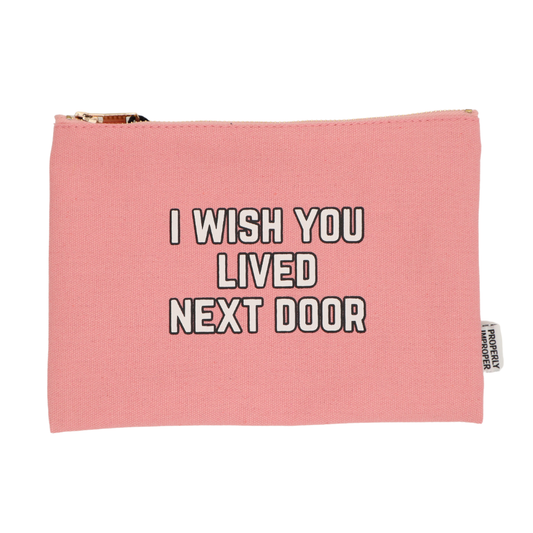 I Wished You Lived Next Door - Canvas Pouch