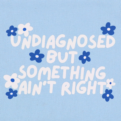 Undiagnosed But Something Ain't Right - Canvas Pouch