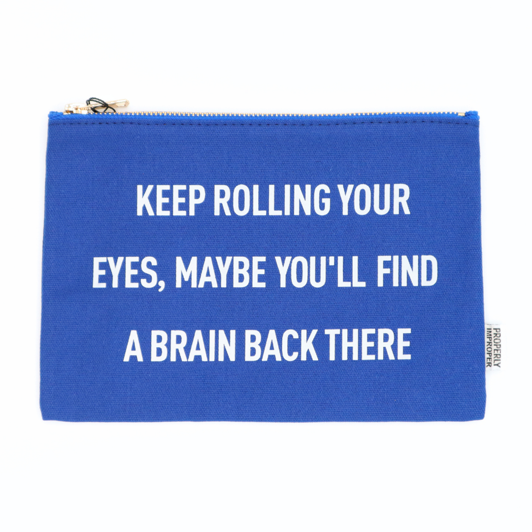 Keep Rolling Your Eyes, Find A Brain Back There Canvas Pouch