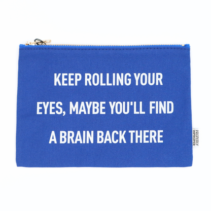 Keep Rolling Your Eyes, Find A Brain Back There Canvas Pouch