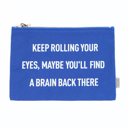 Keep Rolling Your Eyes, Find A Brain Back There Canvas Pouch