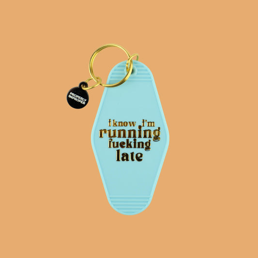 I Know I'm Running Fucking Late - Keychain