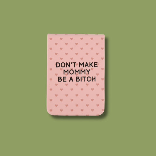 Don't Make Mommy Be A Bitch Pocket Journal