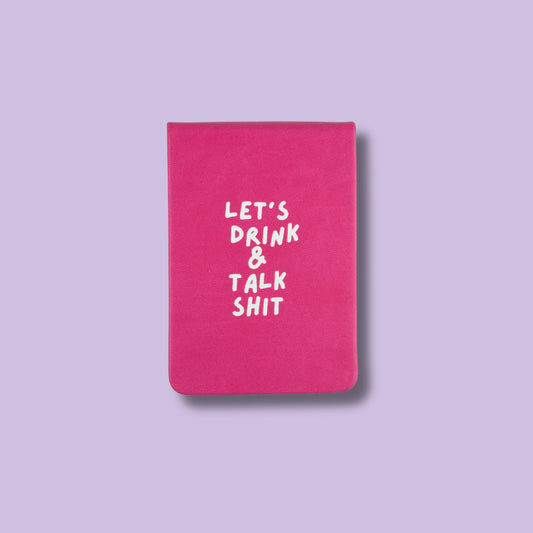 Let's Drink and Talk Shit Pocket Journal