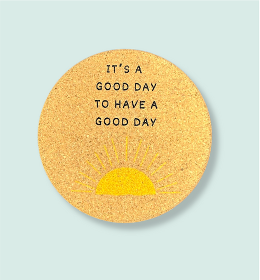 It's A Good Day To Have A Good Day Coaster