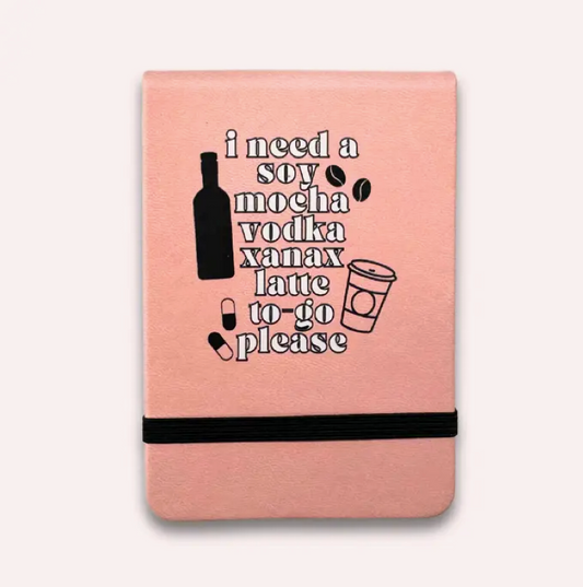 I Need A Soy Mocha Vodka Xanax Latte Pocket Journal