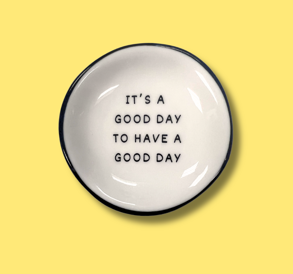 It’s A Good Day To Have A Good Day - Ring Dish