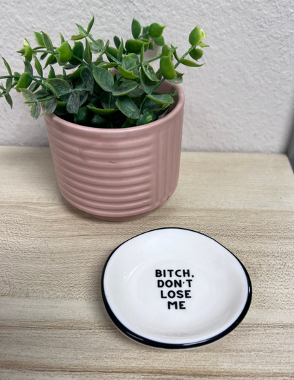 Bitch Don’t Lose Me - Ring Dish