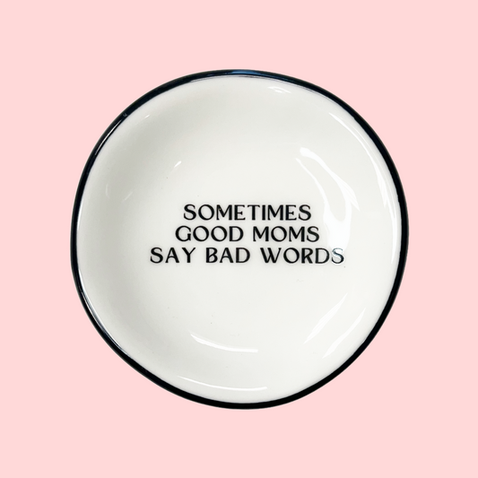 Ring Dish - Sometimes Good Moms Say Bad Word