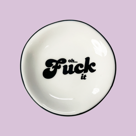 Ring Dish - Oh Fuck It