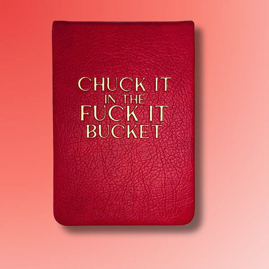 Chuck It In The Fuck It Bucket - Leatherette Pocket Journal