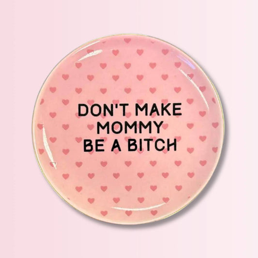 'Don't Make Mommy Be A Bitch' Round Trinket Tray