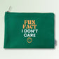 Fun Fact I Don't Care -  Canvas Pouch