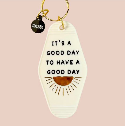 It's A Good Day To Have A Good Day Keychain