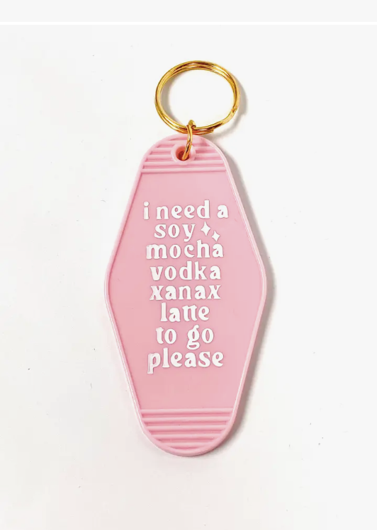 I Need A Soy Mocha Vodka Xanax Latte To Go Plz - Keychain