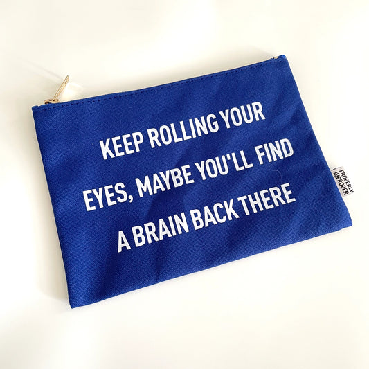 Keep Rolling Your Eyes, Find A Brain Back There Canvas Pouch